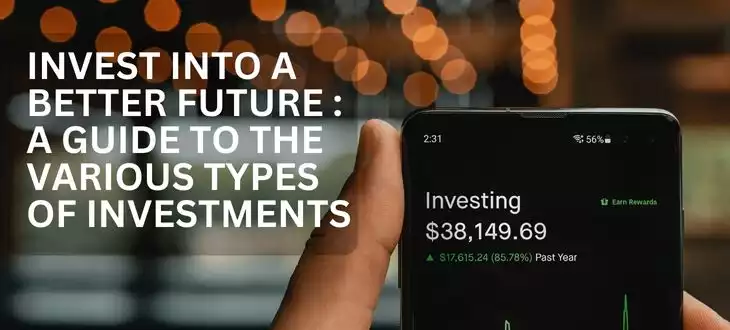 Invest into a better Future: A Guide to the Various Types of Investments